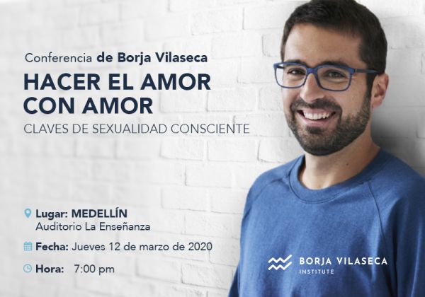Conferencia de Borja Vilaseca: HACER EL AMOR CON AMOR