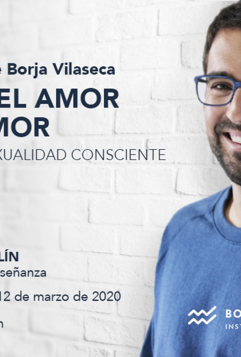 Conferencia de Borja Vilaseca: HACER EL AMOR CON AMOR