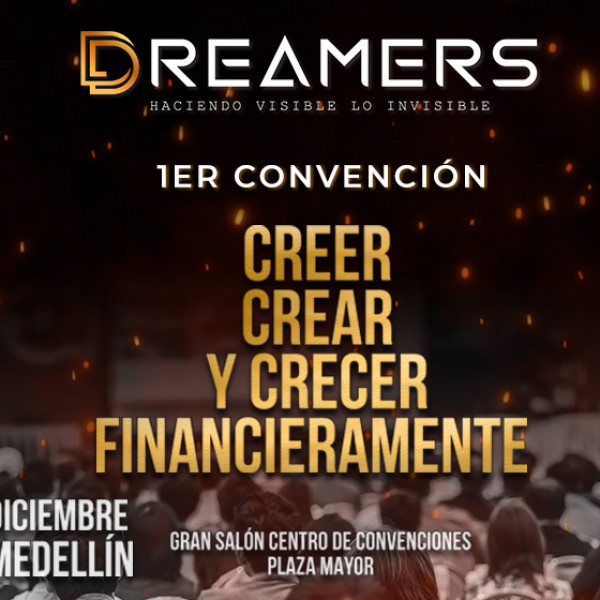 I CONVENCION DREAMERS CREER, CREAR Y CRECER  FINANCIERAMENTE