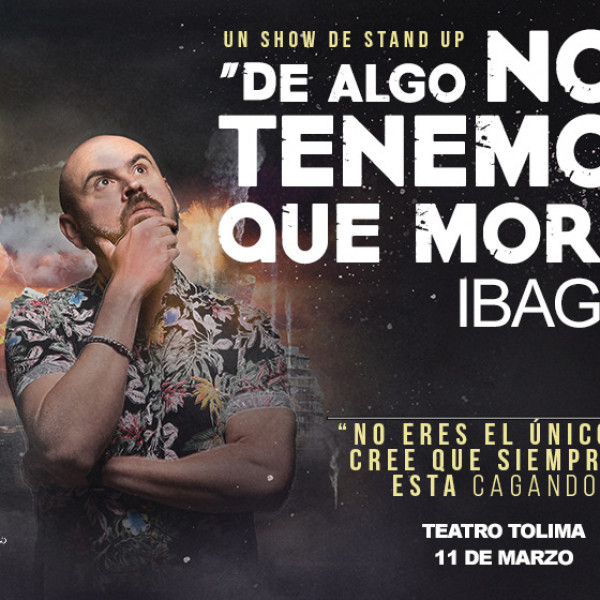 DE ALGO NOS TENEMOS QUE MORIR - IBAGUÉ