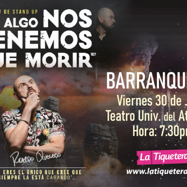 DE ALGO NOS TENEMOS QUE MORIR - BARRANQUILLA 23