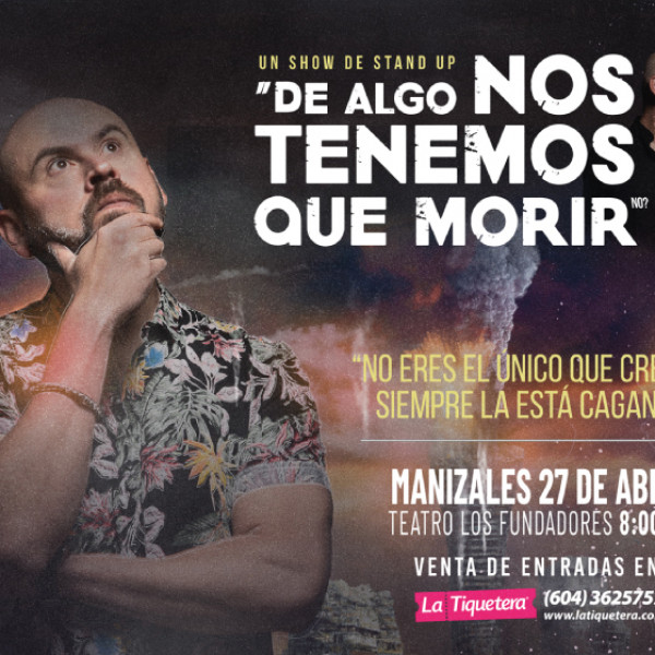 DE ALGO NOS TENEMOS QUE MORIR - MANIZALES