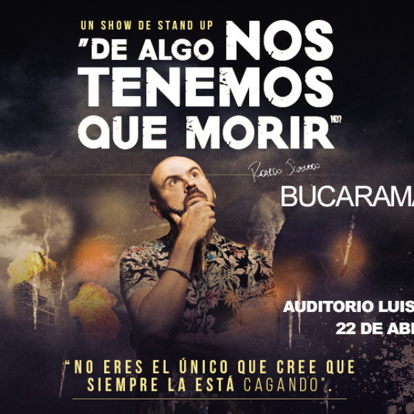 DE ALGO NOS TENEMOS QUE MORIR - BUCARAMANGA