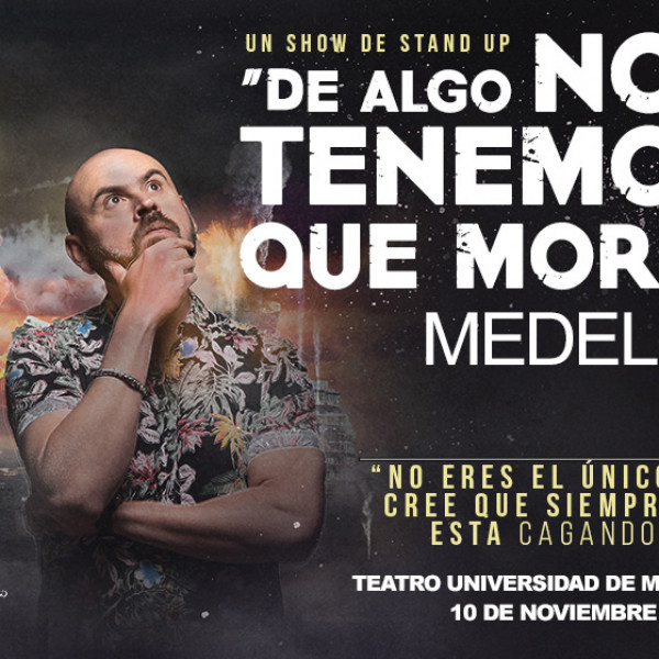 DE ALGO NOS TENEMOS QUE MORIR - MEDELLÍN