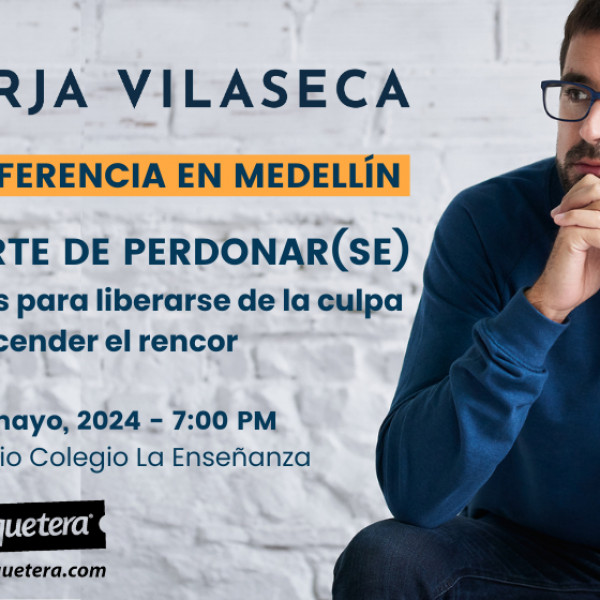 CONFERENCIA BORJA VILASECA "EL ARTE DE PERDONAR(SE)"