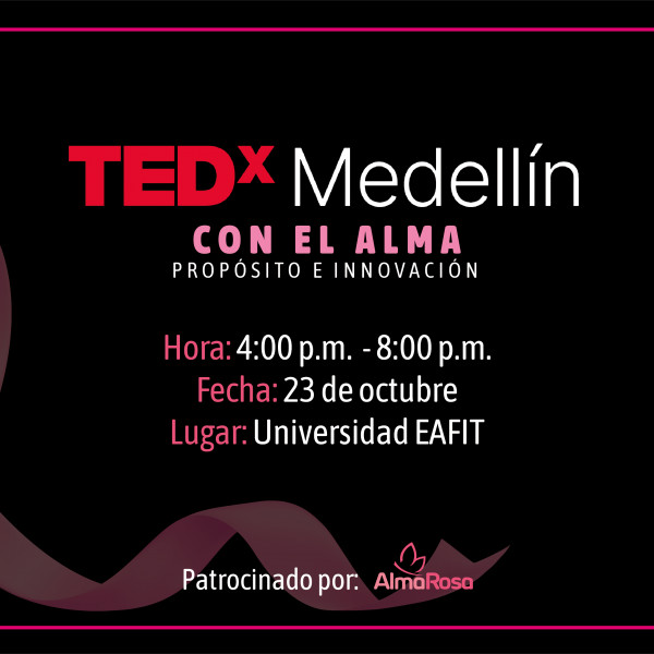 TEDx Medellín con el Alma Propósito e innovación