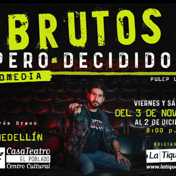 BRUTOS PERO DECIDIDOS EN MEDELLÍN