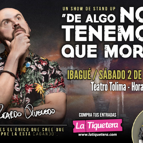 DE ALGO NOS TENEMOS QUE MORIR - IBAGUÉ