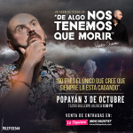 DE ALGO NOS TENEMOS QUE MORIR - POPAYÁN