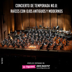 Concierto de Temporada No.8: Raíces con ojos antiguos y modernos 