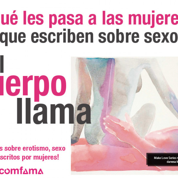 El cuerpo llama- ¿Qué les pasa a las mujeres que escriben sobre sexo?